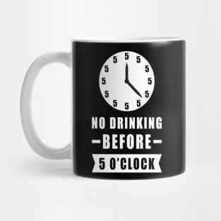 No Drinking Before 5 O'Clock - Funny Mug